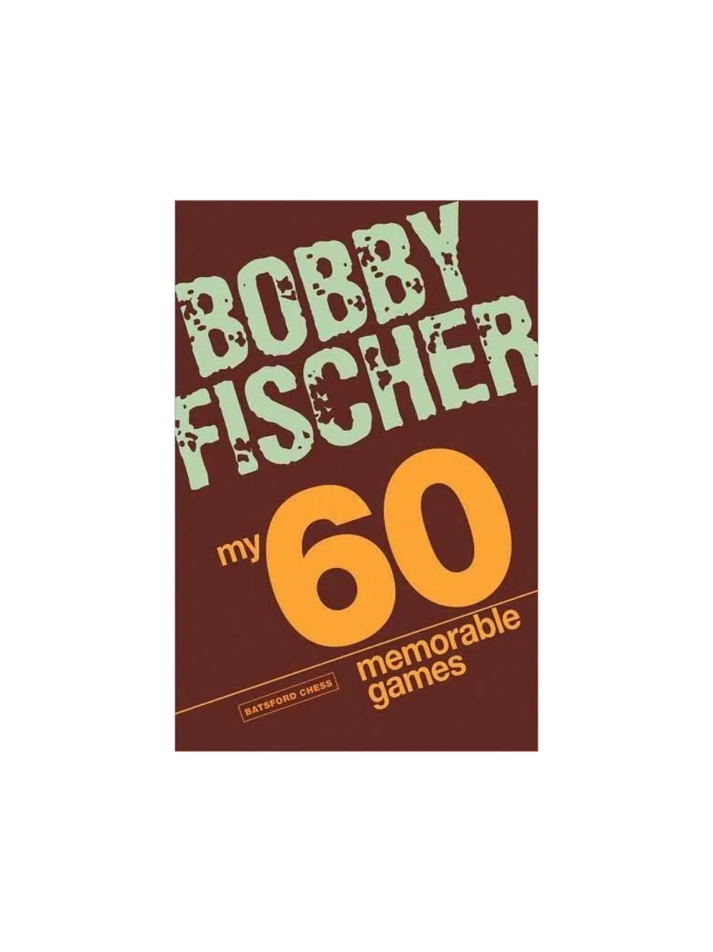 Bobby Fischer - Mes 60 jeux mémorables 
